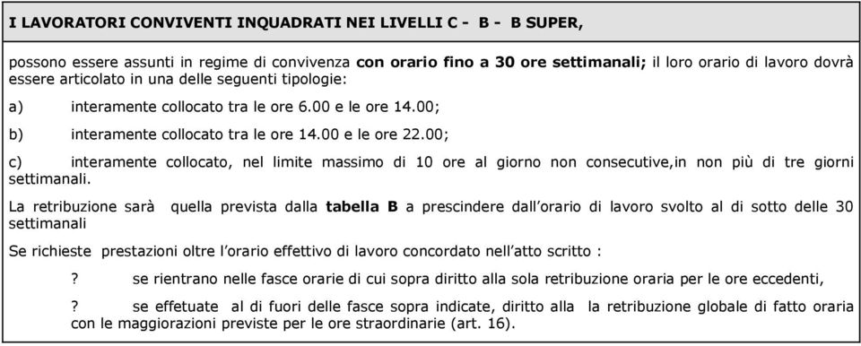 00; c) interamente collocato, nel limite massimo di 10 ore al giorno non consecutive,in non più di tre giorni settimanali.