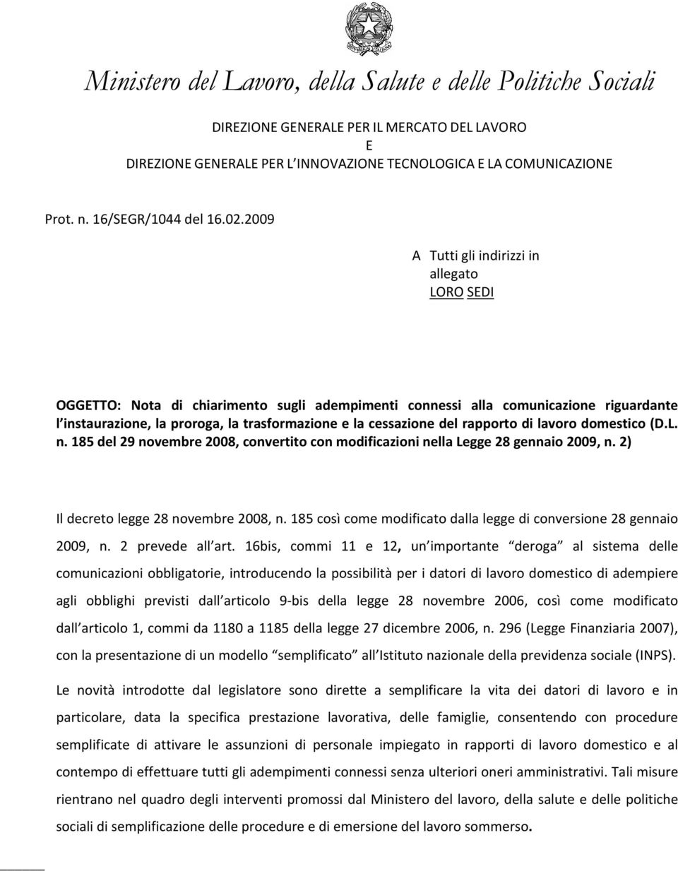 del rapporto di lavoro domestico (D.L. n. 185 del 29 novembre 2008, convertito con modificazioni nella Legge 28 gennaio 2009, n. 2) Il decreto legge 28 novembre 2008, n.