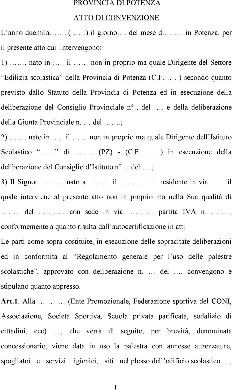 . ) secondo quanto previsto dallo Statuto della Provincia di Potenza ed in esecuzione della deliberazione del Consiglio Provinciale n del. e della deliberazione della Giunta Provinciale n. del.; 2).