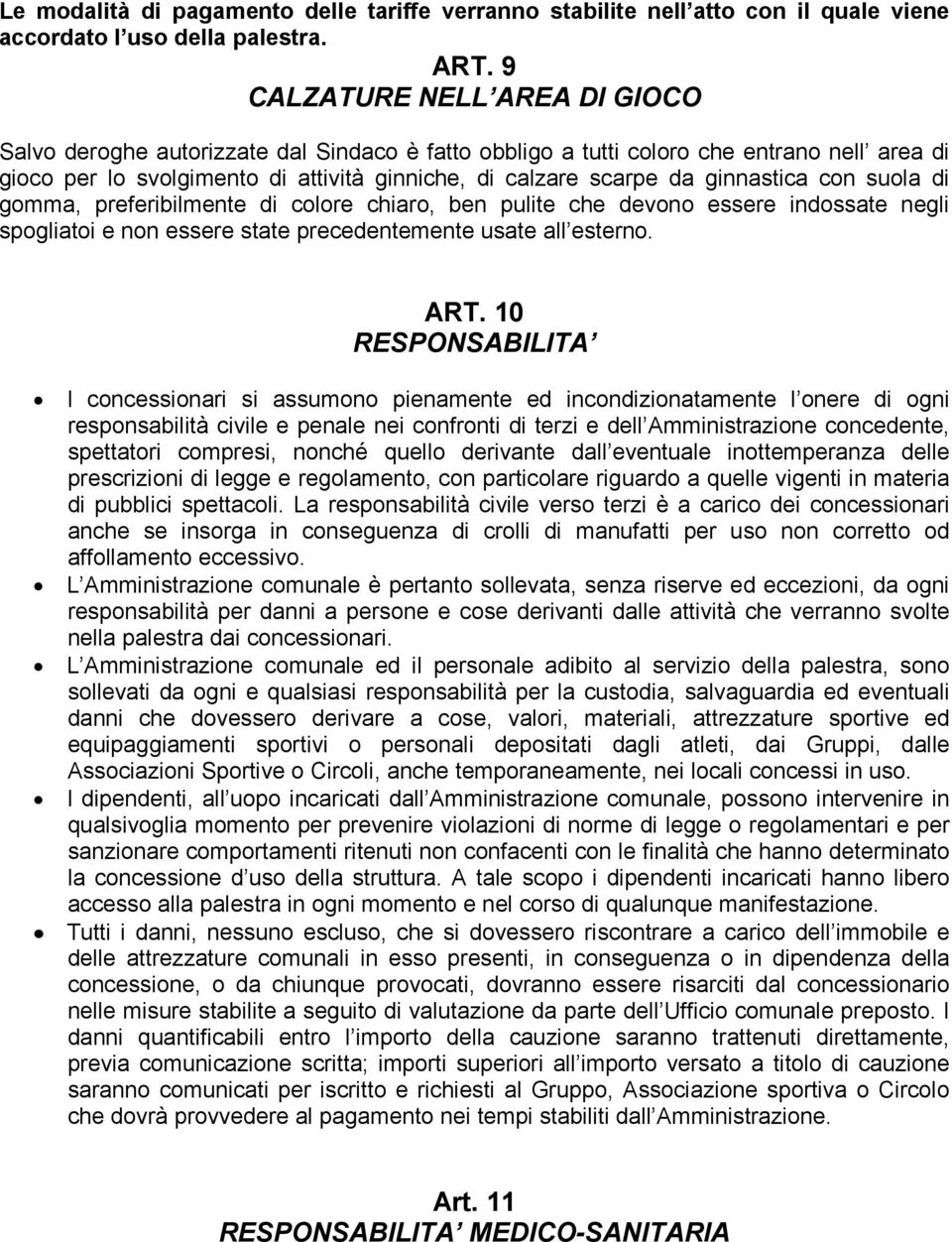 ginnastica con suola di gomma, preferibilmente di colore chiaro, ben pulite che devono essere indossate negli spogliatoi e non essere state precedentemente usate all esterno. ART.