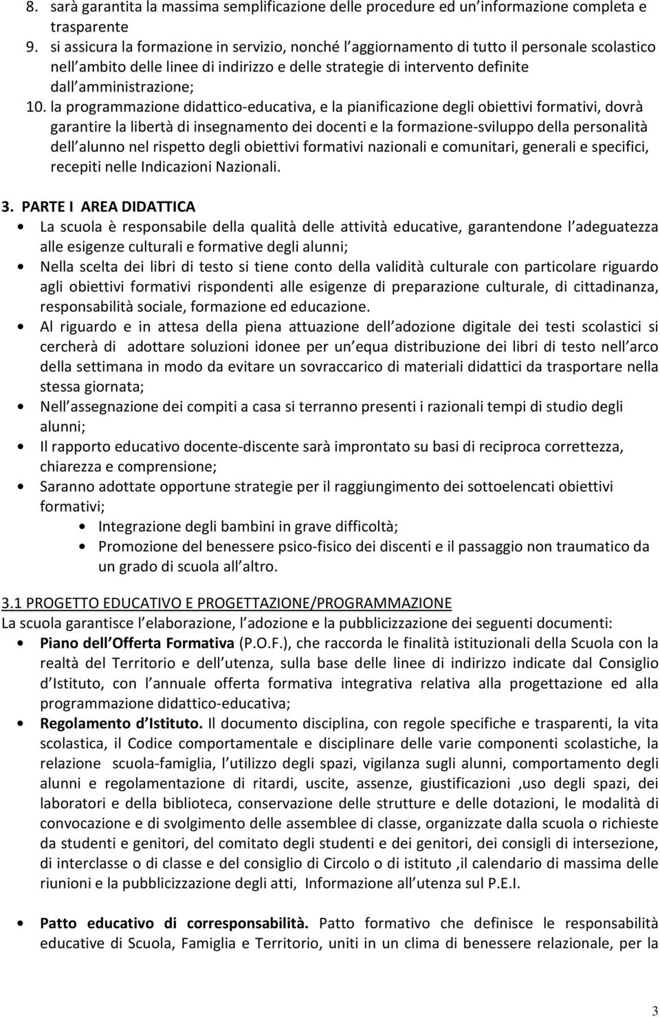 la programmazione didattico-educativa, e la pianificazione degli obiettivi formativi, dovrà garantire la libertà di insegnamento dei docenti e la formazione-sviluppo della personalità dell alunno nel