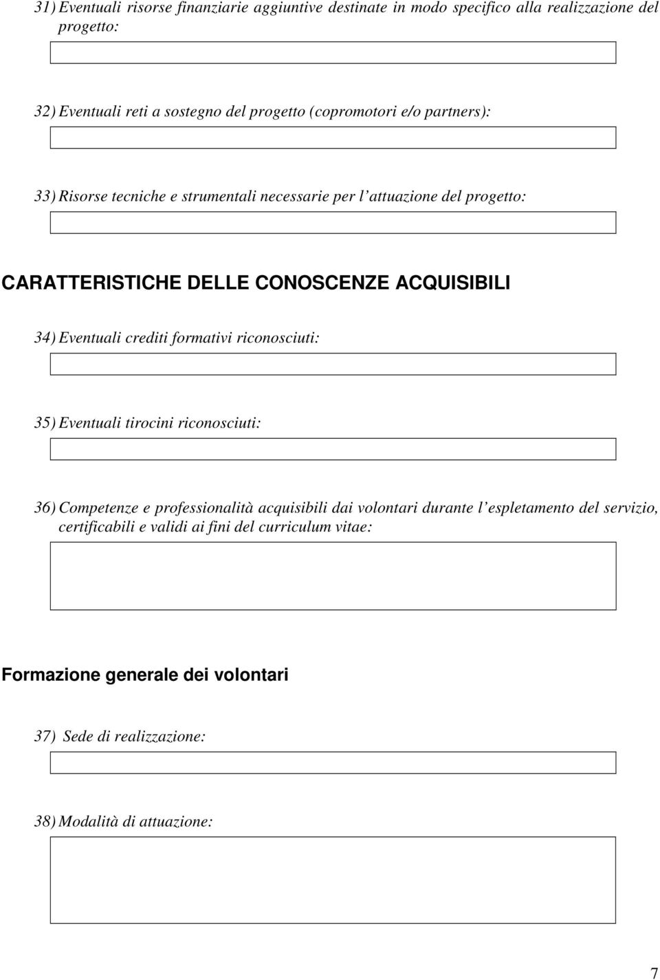 Eventuali crediti formativi riconosciuti: 35) Eventuali tirocini riconosciuti: 36) Competenze e professionalità acquisibili dai volontari durante l