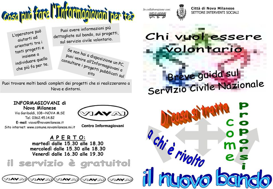 30 In collaborazione con: Città di Nova Milanese SETTORE INTERVENTI SOCIALI Puoi avere informazioni più dettagliate sul bando, sui progetti, sul servizio civile volontario.