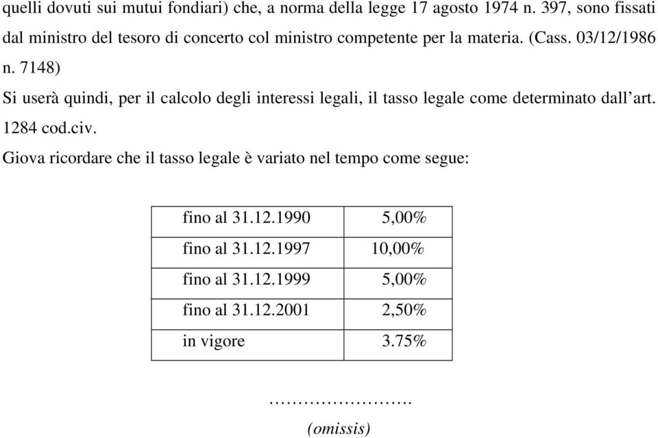 7148) Si userà quindi, per il calcolo degli interessi legali, il tasso legale come determinato dall art. 1284 cod.civ.