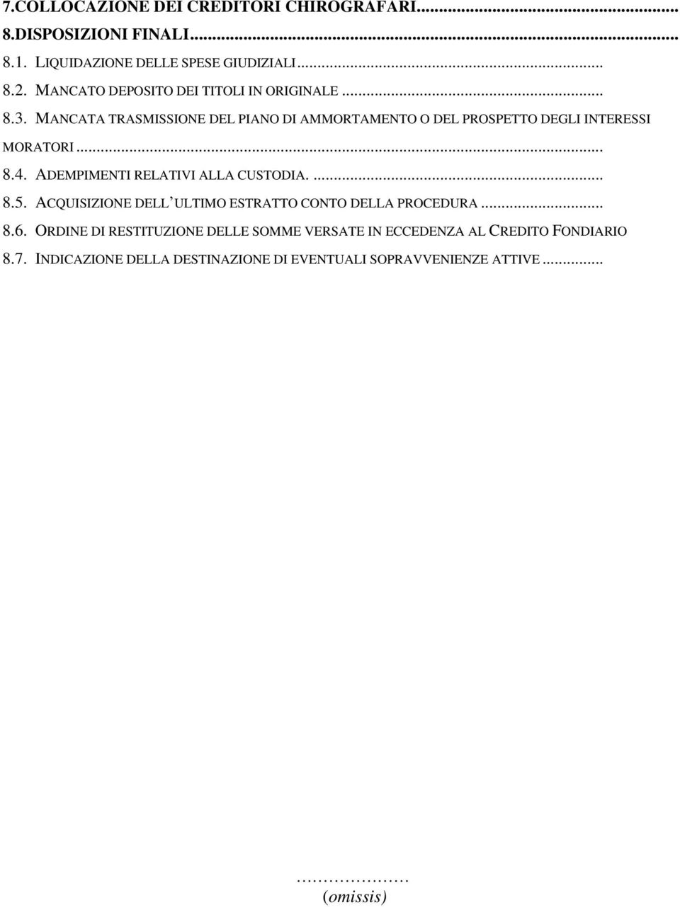 MANCATA TRASMISSIONE DEL PIANO DI AMMORTAMENTO O DEL PROSPETTO DEGLI INTERESSI MORATORI... 8.4. ADEMPIMENTI RELATIVI ALLA CUSTODIA.