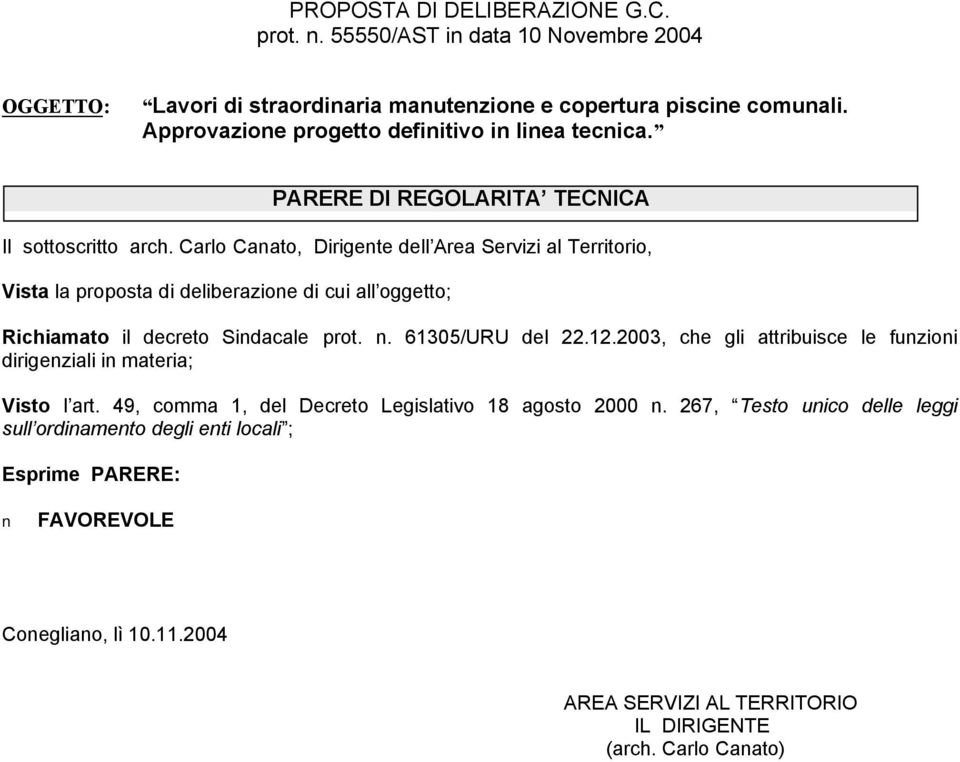 Carlo Canato, Dirigente dell Area Servizi al Territorio, Vista la proposta di deliberazione di cui all oggetto; Richiamato il decreto Sindacale prot. n. 61305/URU del 22.12.