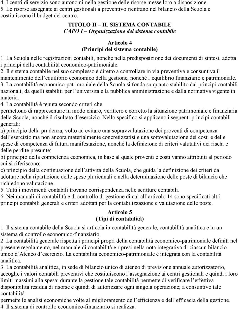 TITOLO II IL SISTEMA CONTABILE CAPO I Organizzazione del sistema contabile Articolo 4 (Principi del sistema contabile) 1.