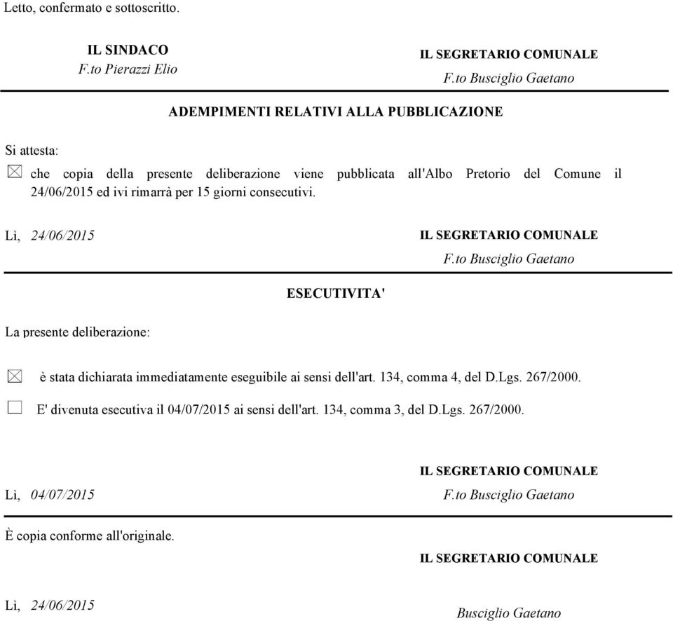 24/06/2015 ed ivi rimarrà per 15 giorni consecutivi. Lì, 24/06/2015 F.