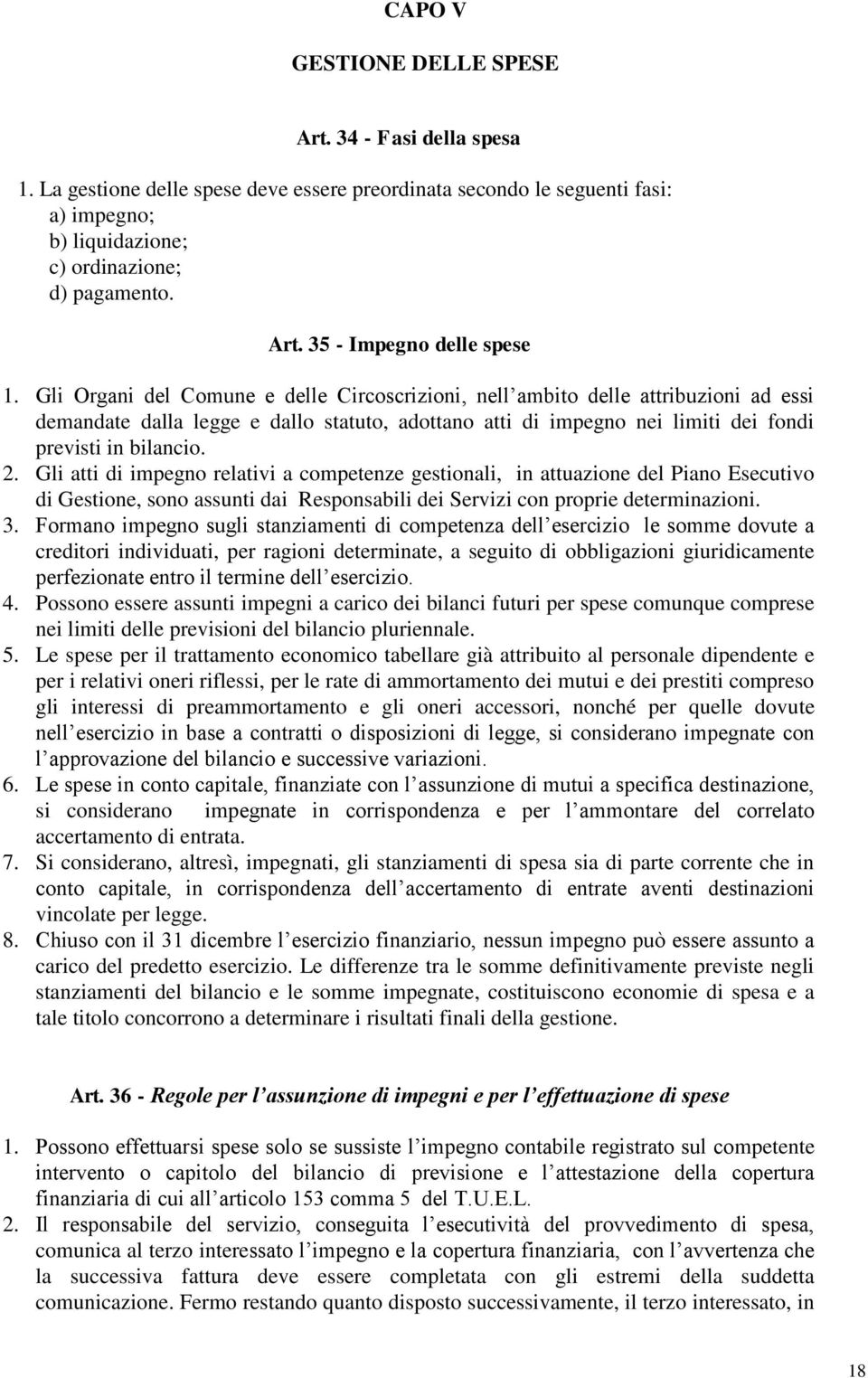 Gli atti di impegno relativi a competenze gestionali, in attuazione del Piano Esecutivo di Gestione, sono assunti dai Responsabili dei Servizi con proprie determinazioni. 3.