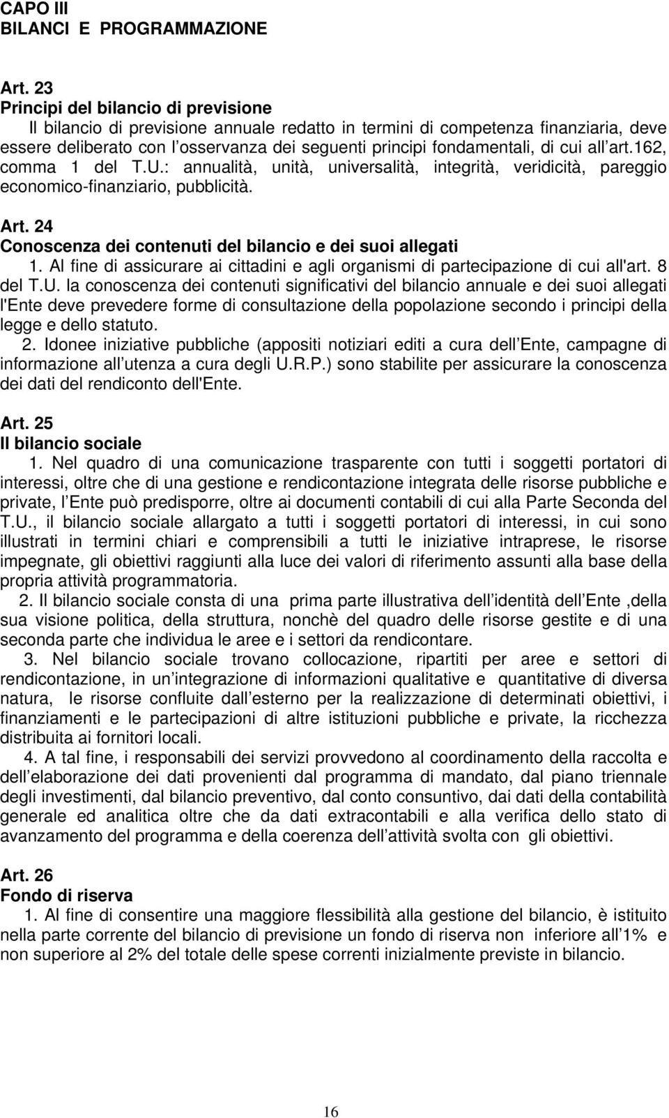 cui all art.162, comma 1 del T.U.: annualità, unità, universalità, integrità, veridicità, pareggio economico-finanziario, pubblicità. Art.