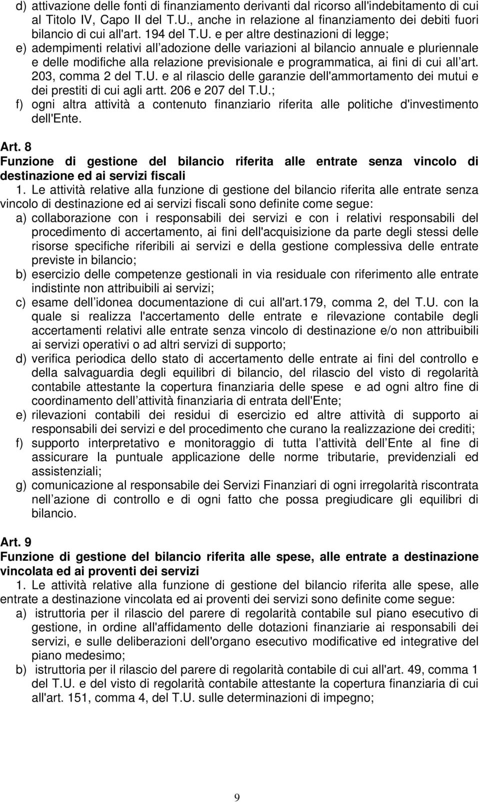 e per altre destinazioni di legge; e) adempimenti relativi all adozione delle variazioni al bilancio annuale e pluriennale e delle modifiche alla relazione previsionale e programmatica, ai fini di