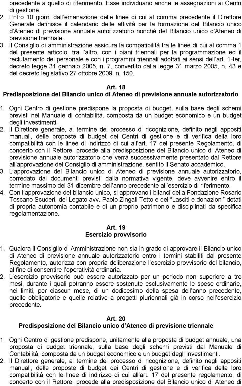 autorizzatorio nonché del Bilancio unico d Ateneo di previsione triennale. 3.