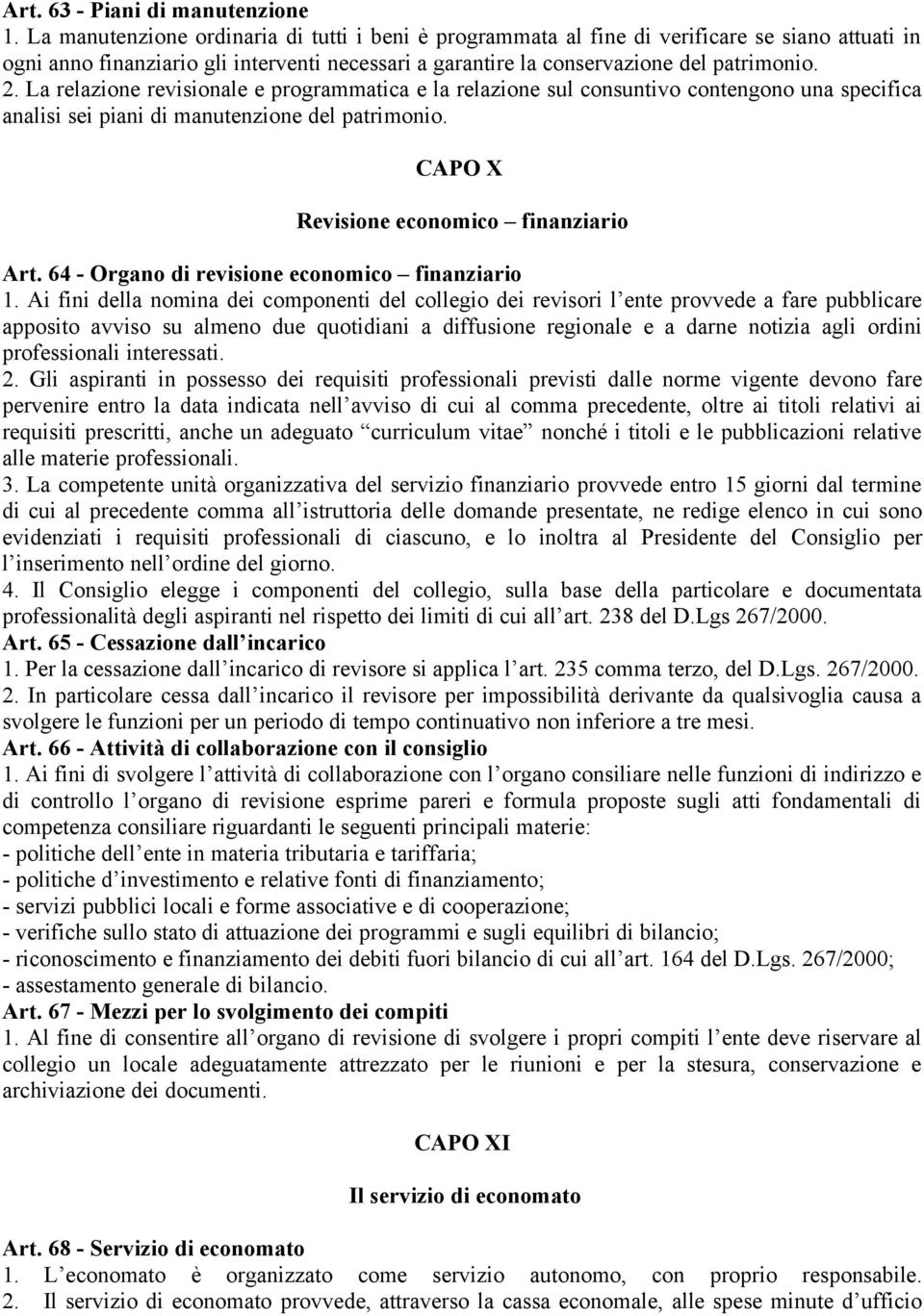 La relazione revisionale e programmatica e la relazione sul consuntivo contengono una specifica analisi sei piani di manutenzione del patrimonio. CAPO X Revisione economico finanziario Art.