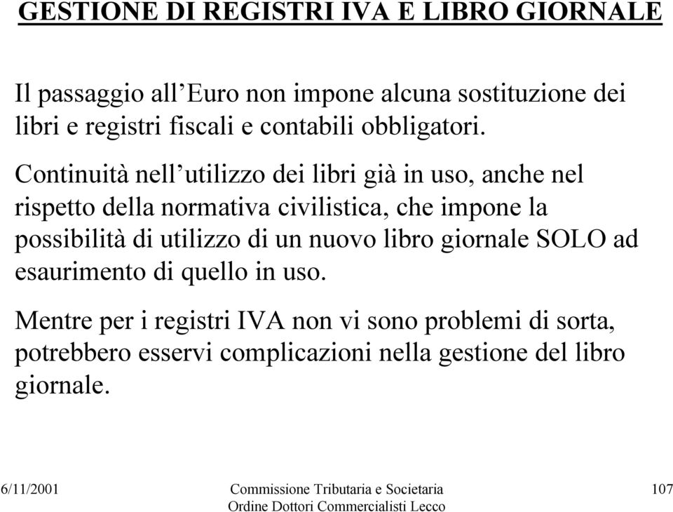 Continuità nell utilizzo dei libri già in uso, anche nel rispetto della normativa civilistica, che impone la