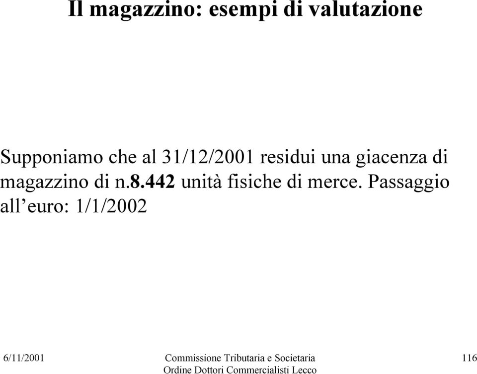 giacenza di magazzino di n.8.