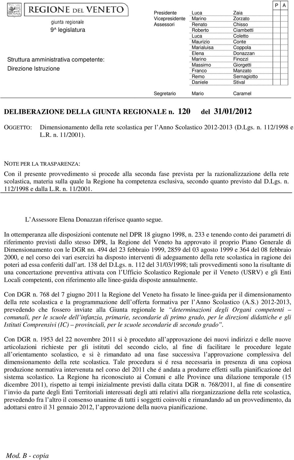 120 del 31/01/2012 OGGETTO: Dimensionamento della rete scolastica per l Anno Scolastico 2012-2013 (D.Lgs. n. 112/1998 e L.R. n. 11/2001).