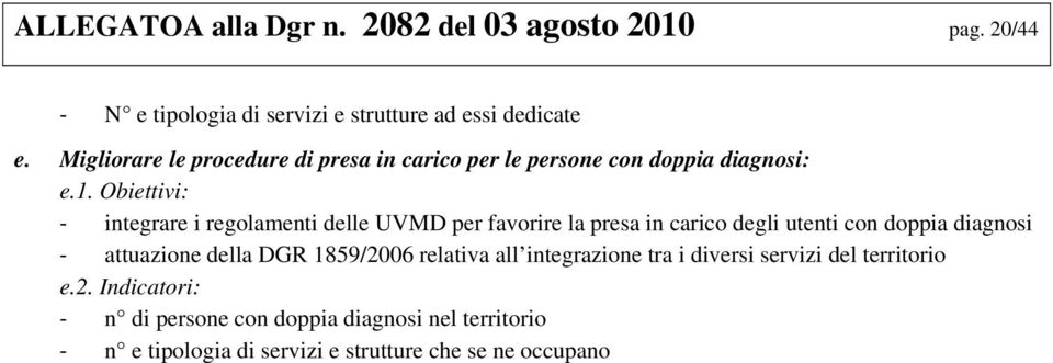 Obiettivi: integrare i regolamenti delle UVMD per favorire la presa in carico degli utenti con doppia diagnosi attuazione della