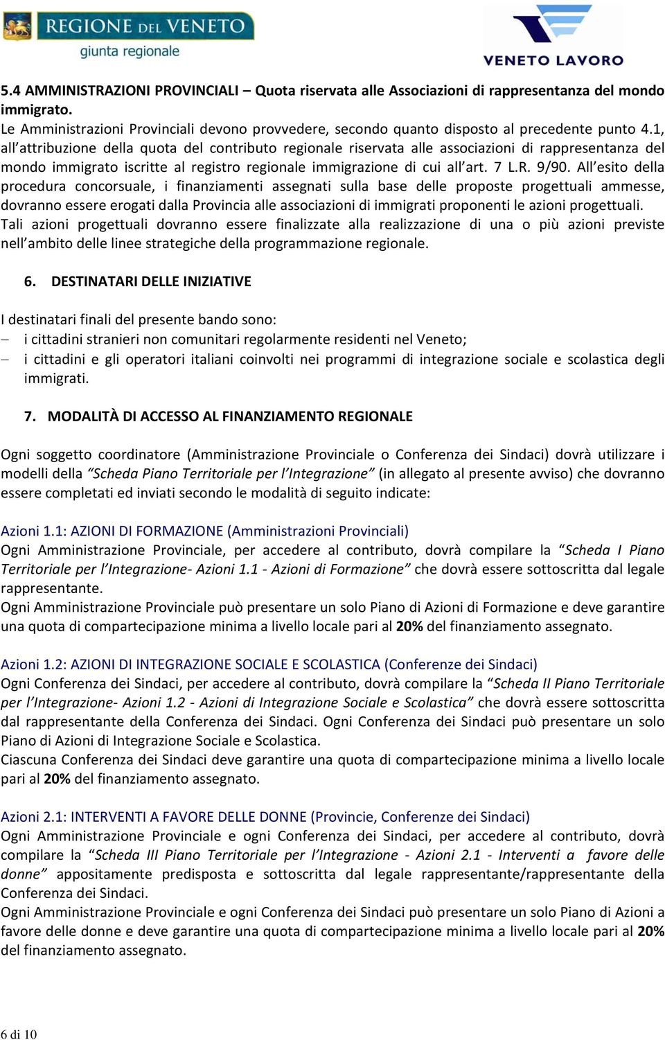 1, all attribuzione della quota del contributo regionale riservata alle associazioni di rappresentanza del mondo immigrato iscritte al registro regionale immigrazione di cui all art. 7 L.R. 9/90.