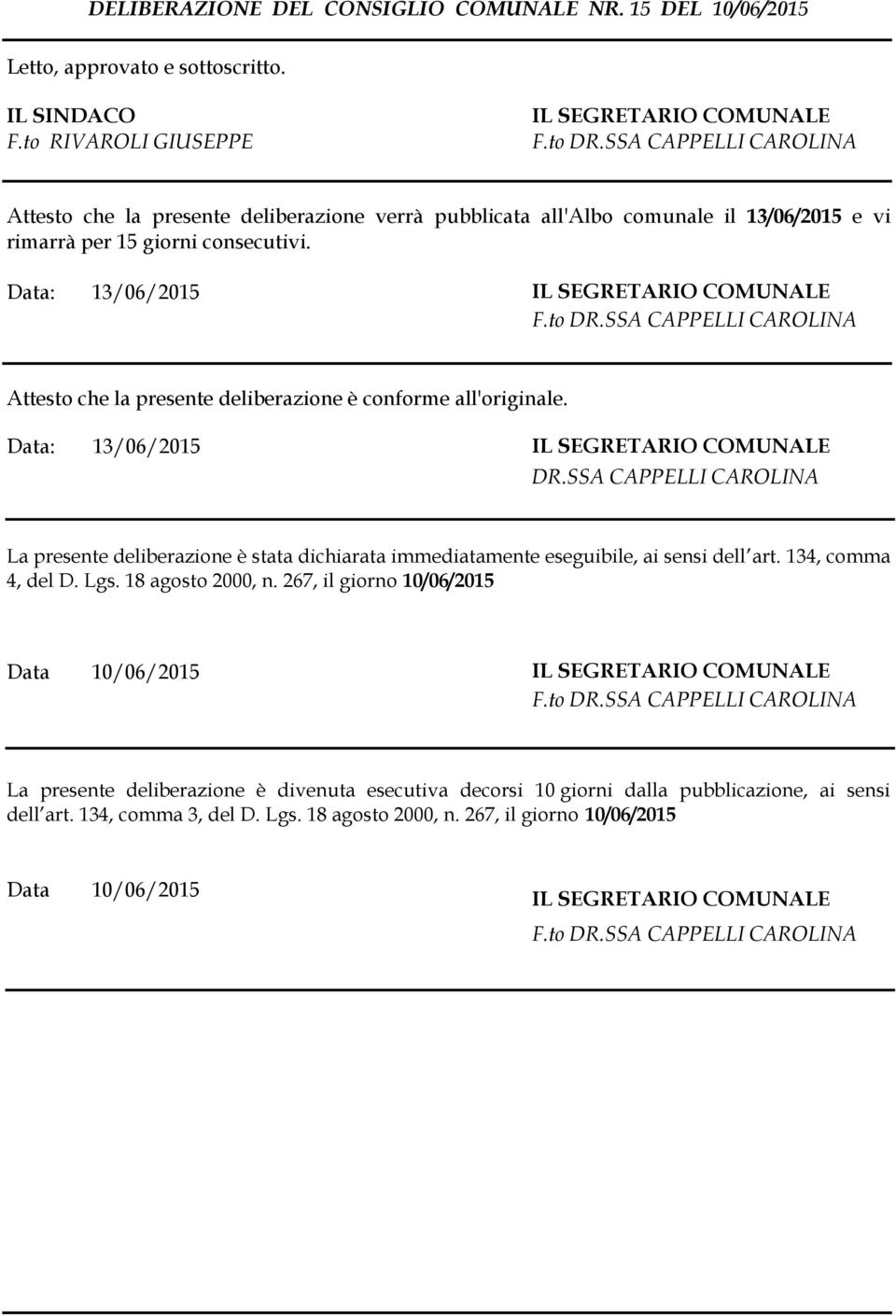 SSA CAPPELLI CAROLINA Attesto che la presente deliberazione è conforme all'originale. Data: 13/06/2015 IL SEGRETARIO COMUNALE DR.