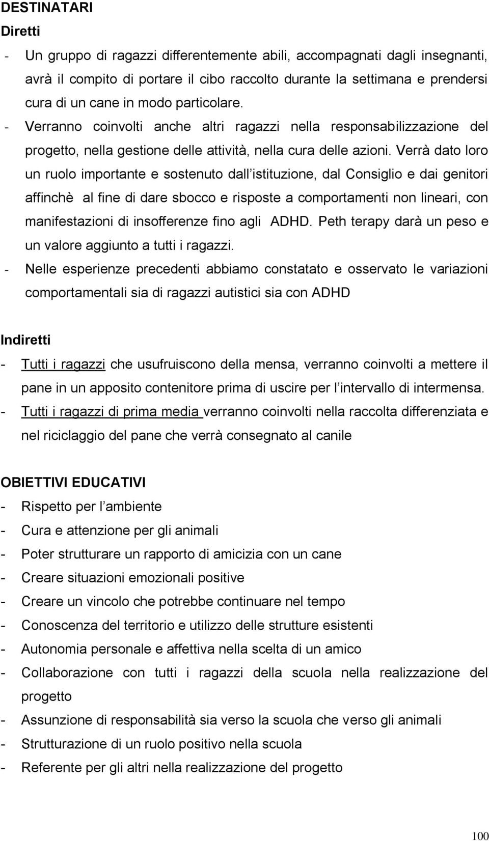 Verrà dato loro un ruolo importante e sostenuto dall istituzione, dal Consiglio e dai genitori affinchè al fine di dare sbocco e risposte a comportamenti non lineari, con manifestazioni di