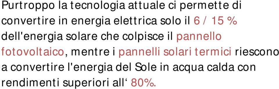 pannello fotovoltaico, mentre i pannelli solari termici riescono a