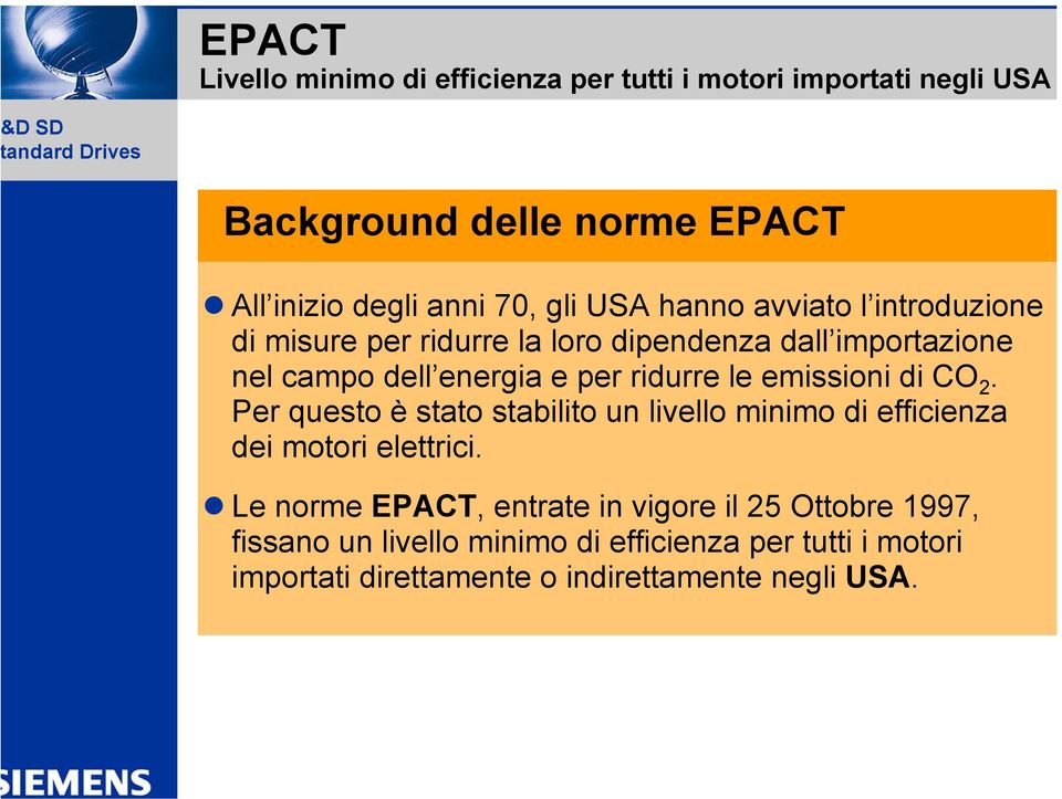 emissioni di CO 2. Per questo è stato stabilito un livello minimo di efficienza dei motori elettrici.