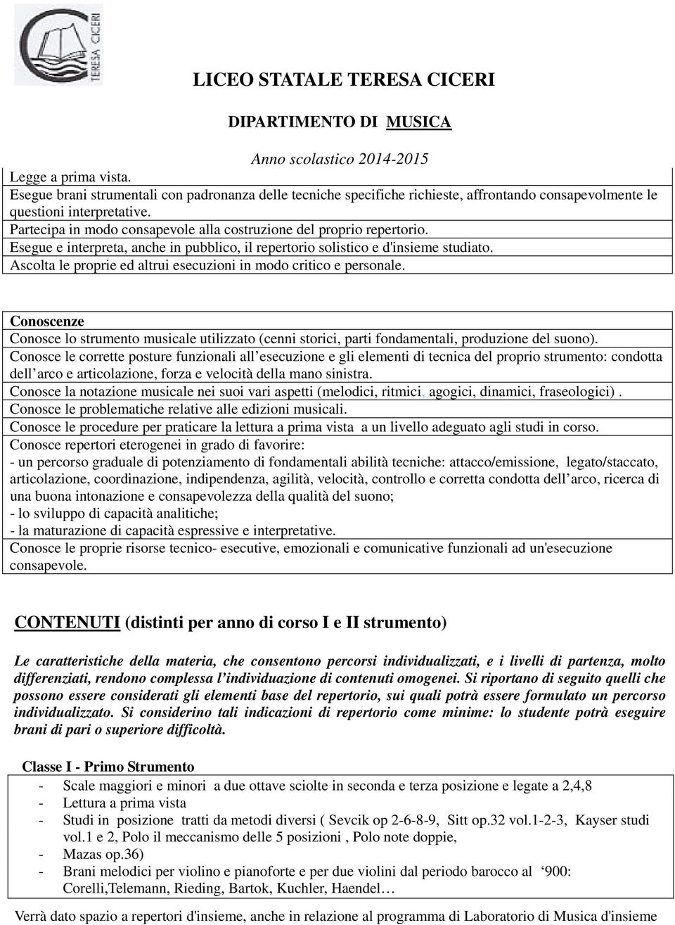 - un percorso graduale di potenziamento di fondamentali abilità tecniche: attacco/emissione, legato/staccato, articolazione, coordinazione, indipendenza, agilità, velocità, controllo e corretta