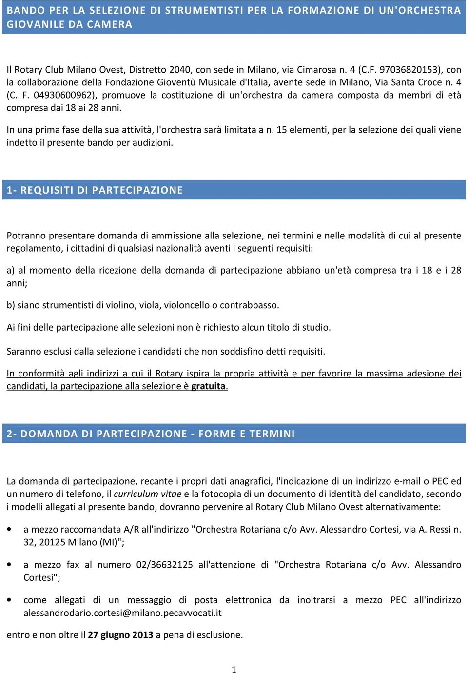 15 elementi, per la selezione dei quali viene indetto il presente bando per audizioni.