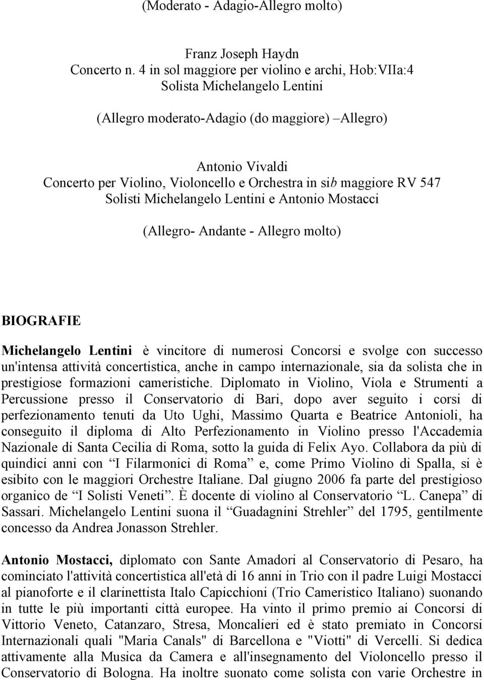 maggiore RV 547 Solisti Michelangelo Lentini e Antonio Mostacci (Allegro- Andante - Allegro molto) BIOGRAFIE Michelangelo Lentini è vincitore di numerosi Concorsi e svolge con successo un'intensa