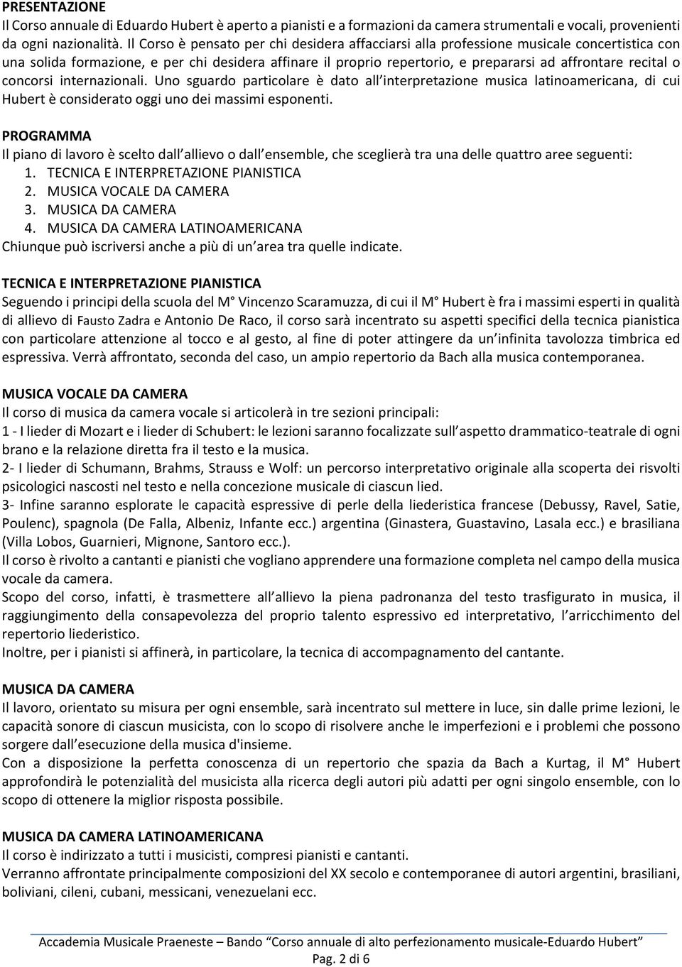 recital o concorsi internazionali. Uno sguardo particolare è dato all interpretazione musica latinoamericana, di cui Hubert è considerato oggi uno dei massimi esponenti.