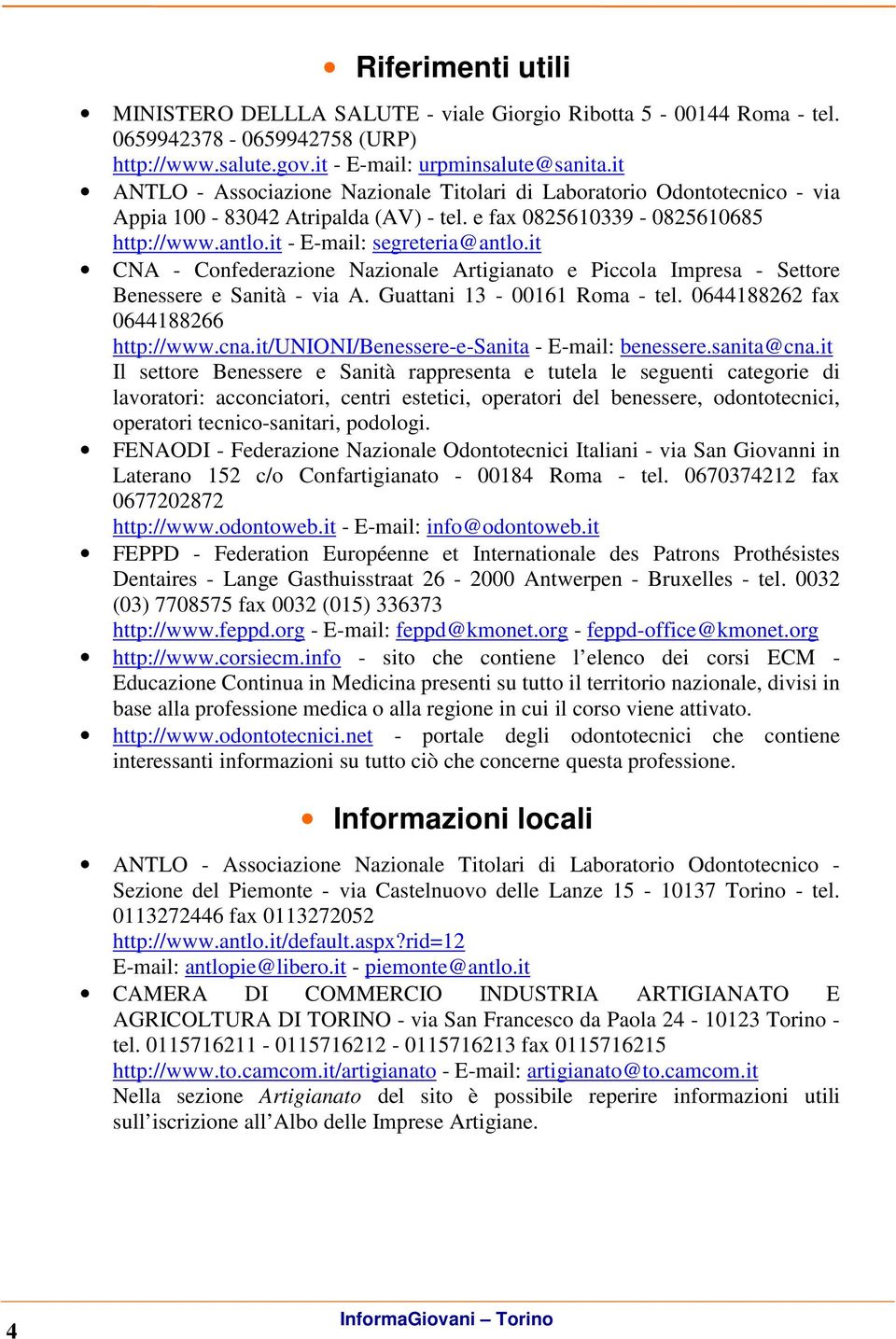 it CNA - Confederazione Nazionale Artigianato e Piccola Impresa - Settore Benessere e Sanità - via A. Guattani 13-00161 Roma - tel. 0644188262 fax 0644188266 http://www.cna.