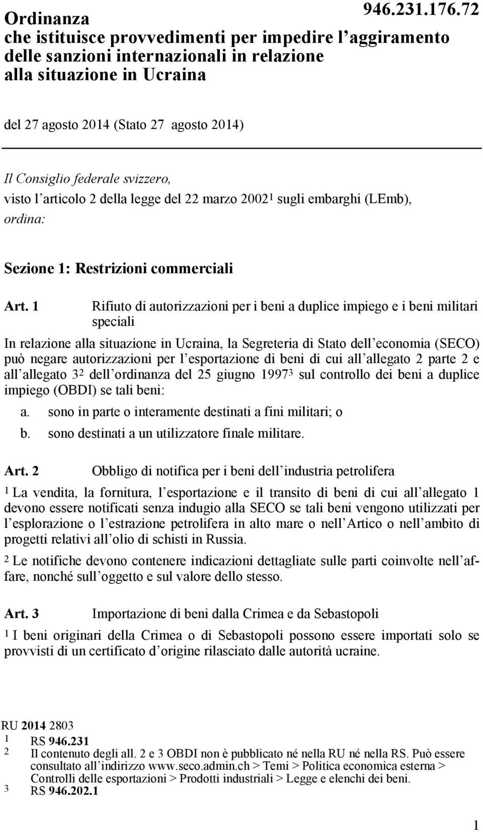 1 Rifiuto di autorizzazioni per i beni a duplice impiego e i beni militari speciali In relazione alla situazione in Ucraina, la Segreteria di Stato dell economia (SECO) può negare autorizzazioni per