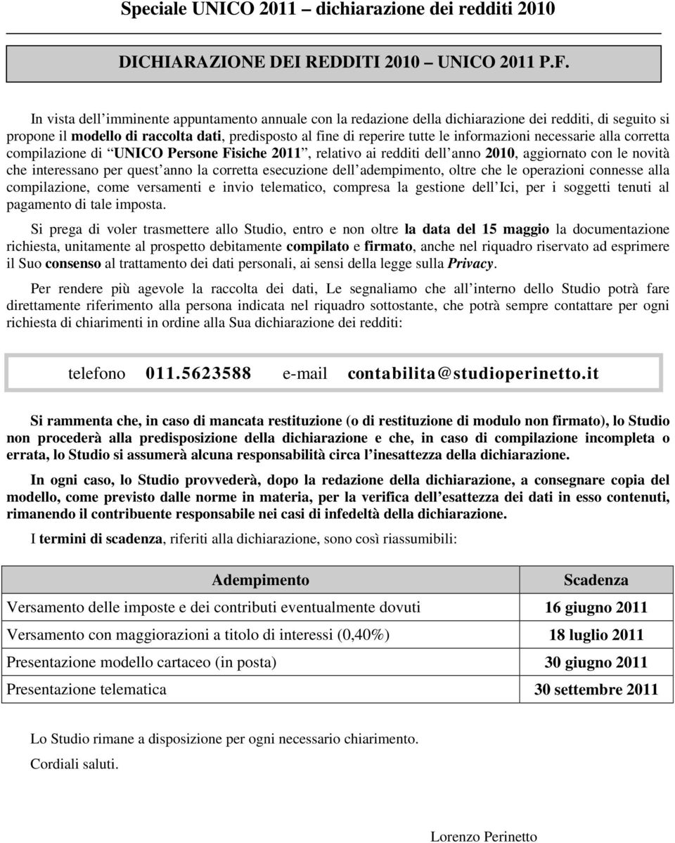 necessarie alla corretta compilazione di UNICO Persone Fisiche 2011, relativo ai redditi dell an 2010, aggiornato con le vità che interessa per uest an la corretta esecuzione dell adempimento, oltre