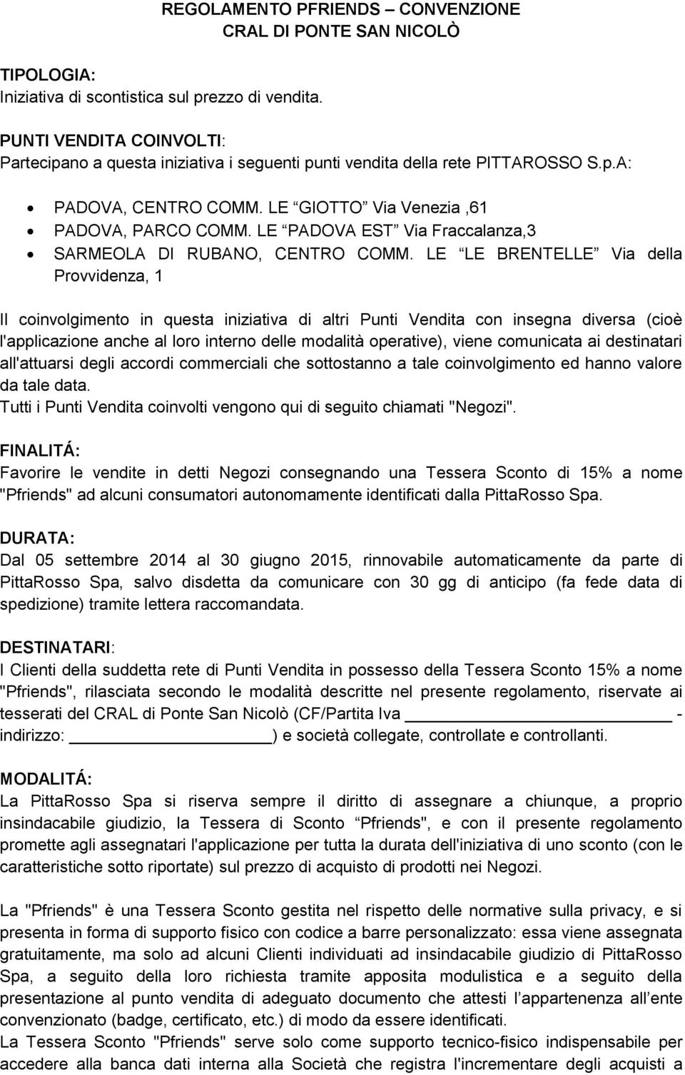 LE PADOVA EST Via Fraccalanza,3 SARMEOLA DI RUBANO, CENTRO COMM.