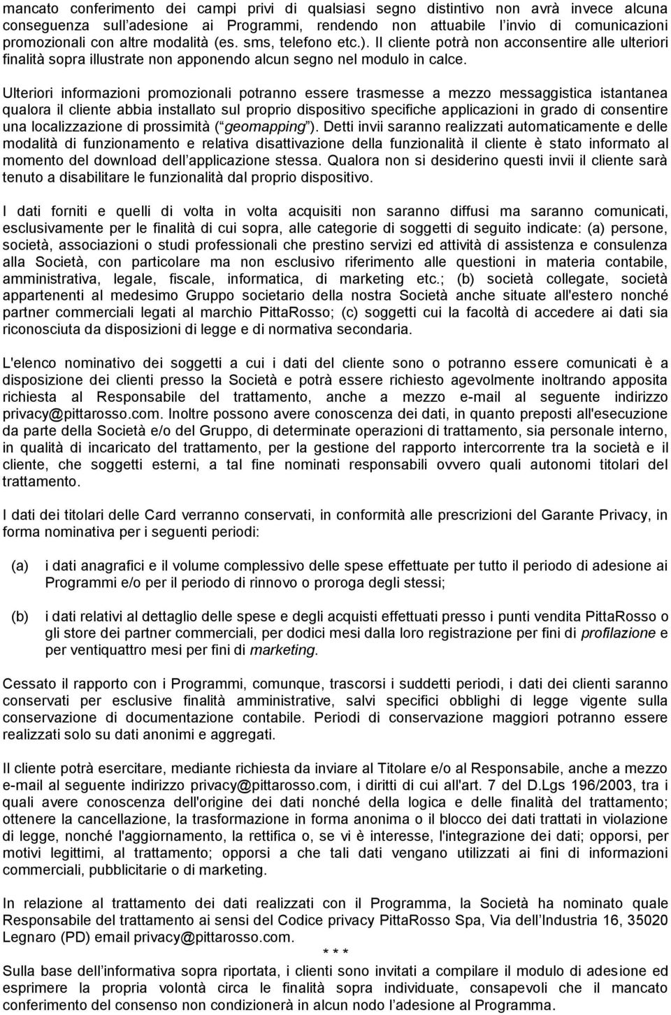 Ulteriori informazioni promozionali potranno essere trasmesse a mezzo messaggistica istantanea qualora il cliente abbia installato sul proprio dispositivo specifiche applicazioni in grado di