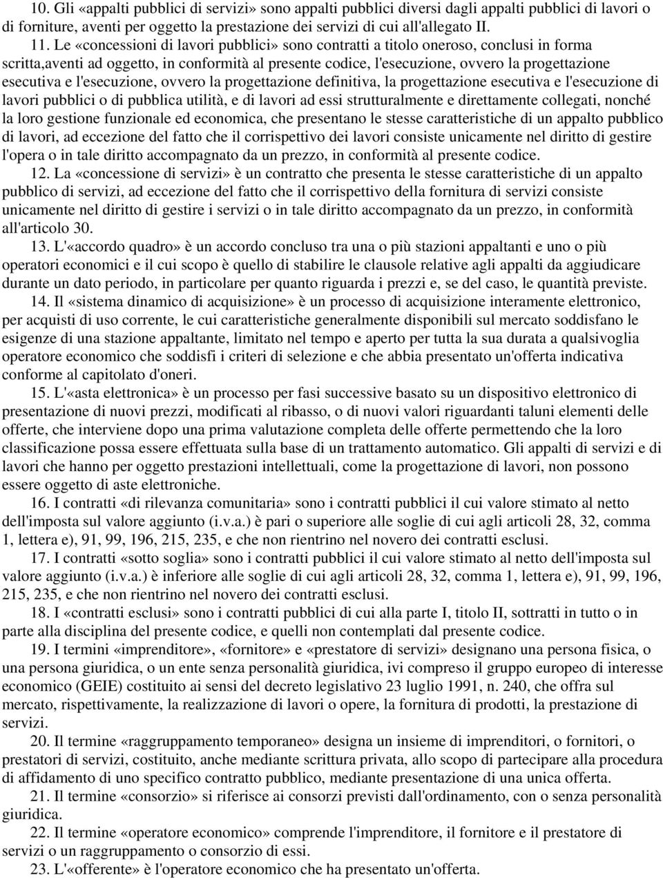 l'esecuzione, ovvero la progettazione definitiva, la progettazione esecutiva e l'esecuzione di lavori pubblici o di pubblica utilità, e di lavori ad essi strutturalmente e direttamente collegati,