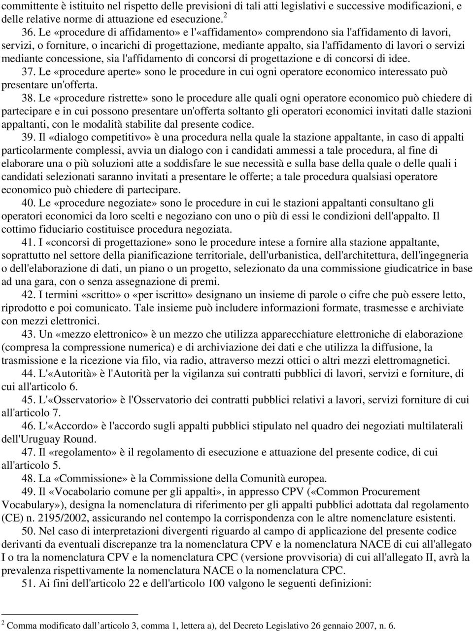 mediante concessione, sia l'affidamento di concorsi di progettazione e di concorsi di idee. 37.