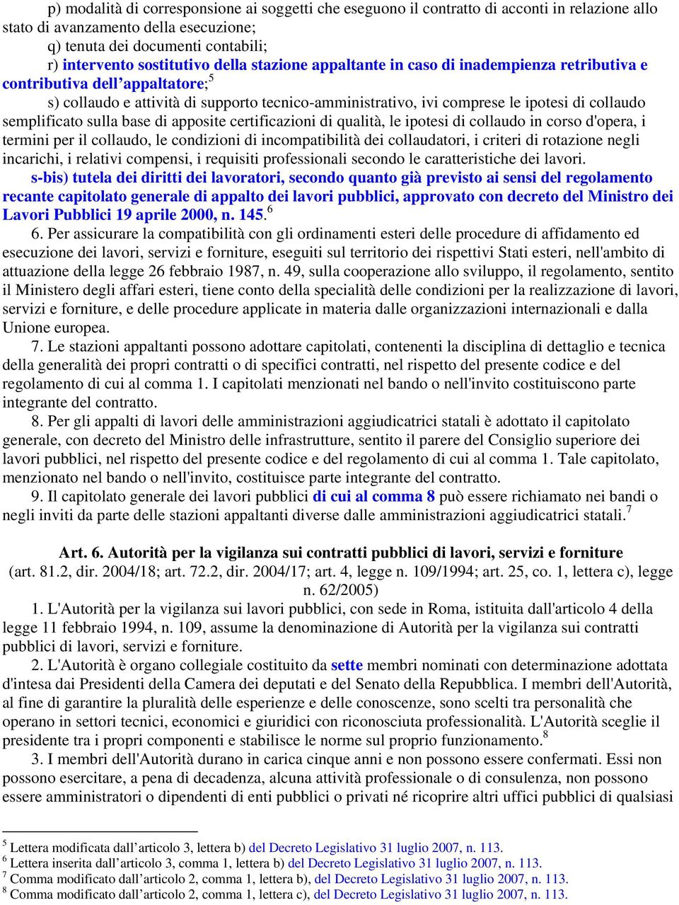 semplificato sulla base di apposite certificazioni di qualità, le ipotesi di collaudo in corso d'opera, i termini per il collaudo, le condizioni di incompatibilità dei collaudatori, i criteri di