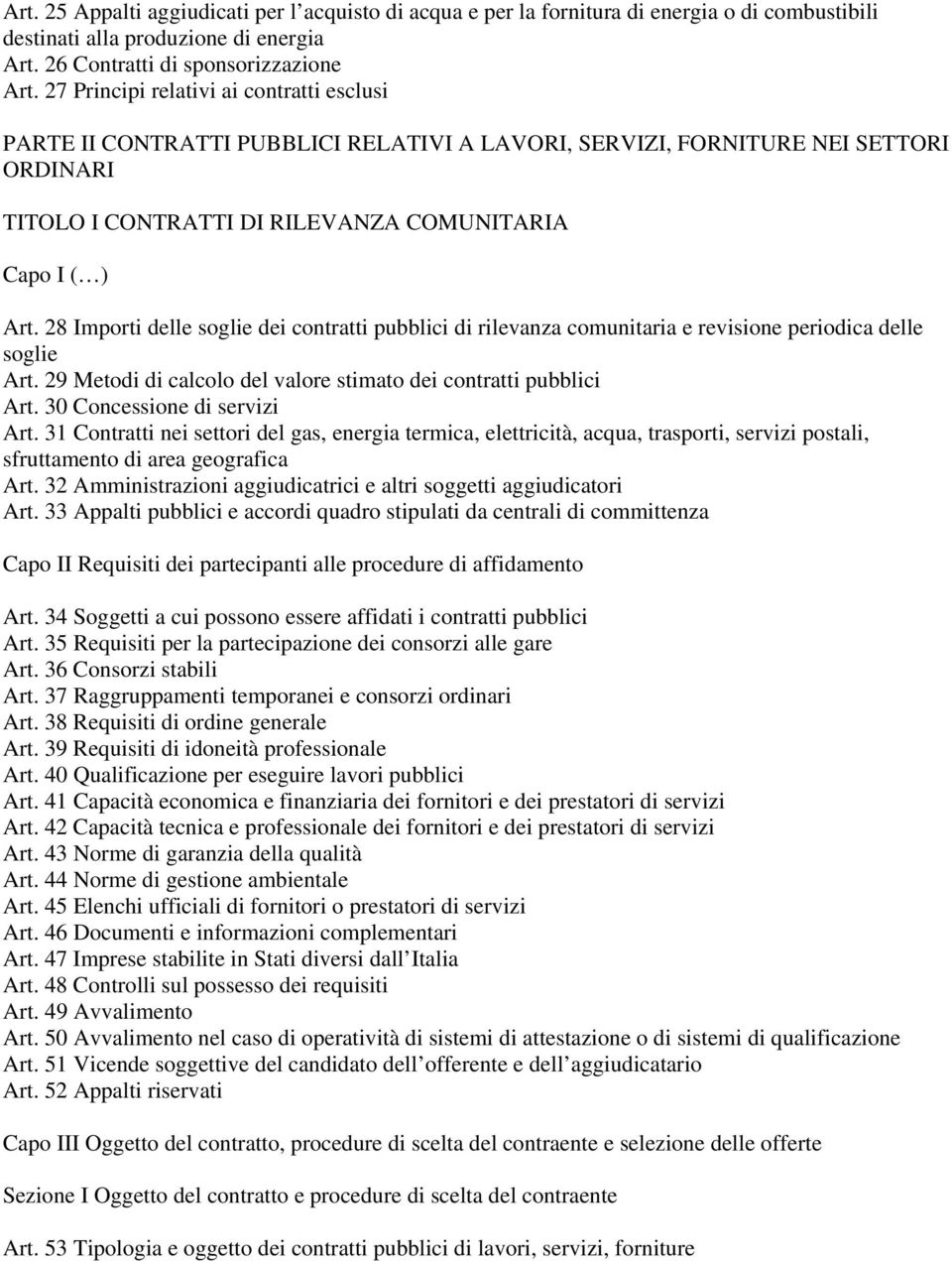 28 Importi delle soglie dei contratti pubblici di rilevanza comunitaria e revisione periodica delle soglie Art. 29 Metodi di calcolo del valore stimato dei contratti pubblici Art.