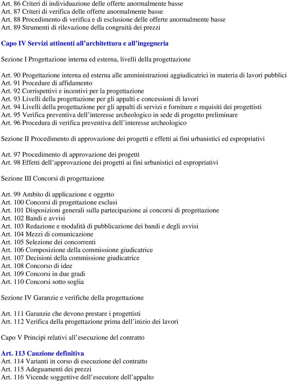 89 Strumenti di rilevazione della congruità dei prezzi Capo IV Servizi attinenti all architettura e all ingegneria Sezione I Progettazione interna ed esterna, livelli della progettazione Art.