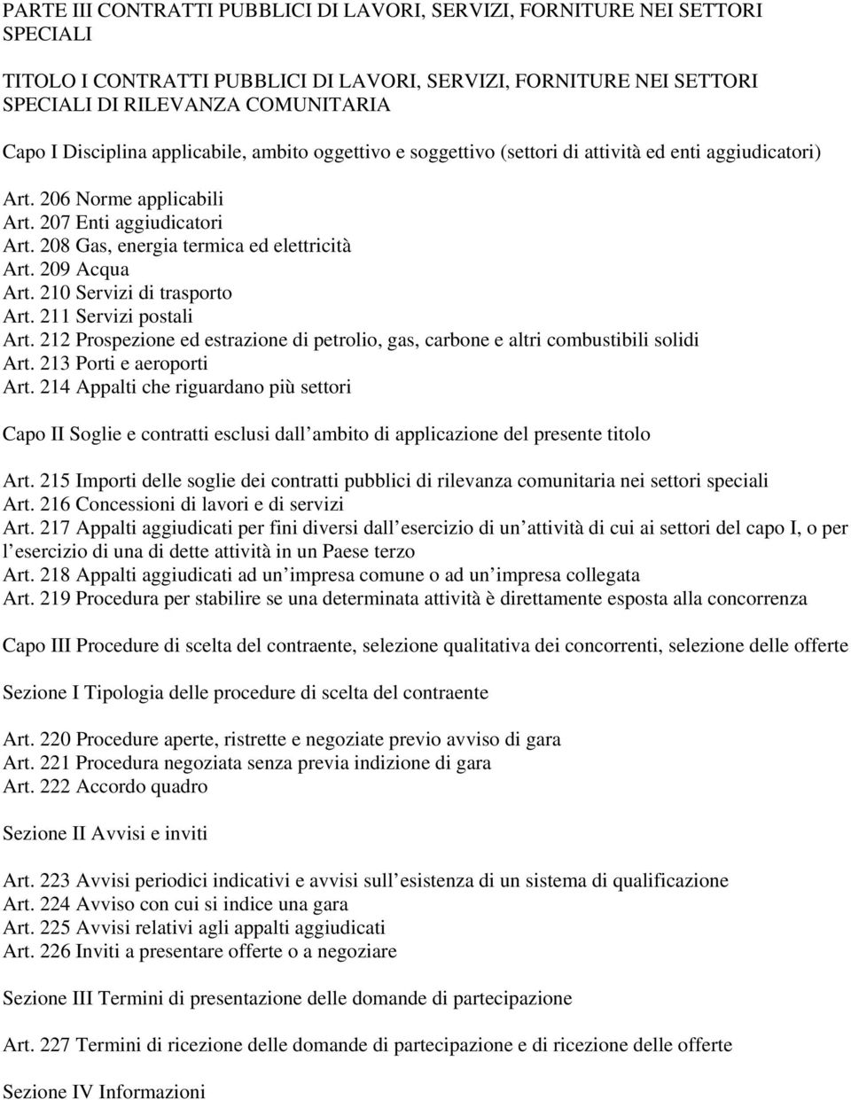 208 Gas, energia termica ed elettricità Art. 209 Acqua Art. 210 Servizi di trasporto Art. 211 Servizi postali Art.