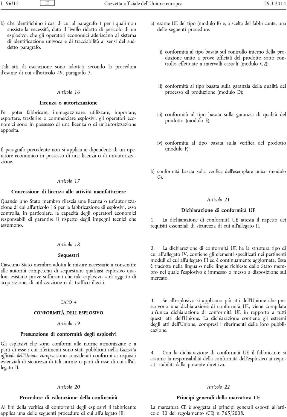 identificazione univoca e di tracciabilità ai sensi del suddetto paragrafo. Tali atti di esecuzione sono adottati secondo la procedura d esame di cui all articolo 49, paragrafo 3.