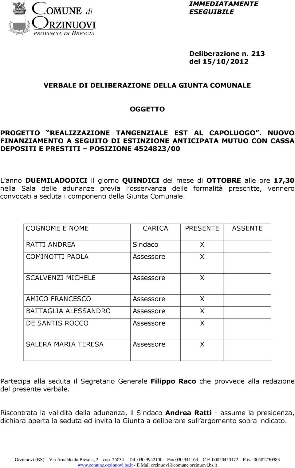 delle adunanze previa l osservanza delle formalità prescritte, vennero convocati a seduta i componenti della Giunta Comunale.