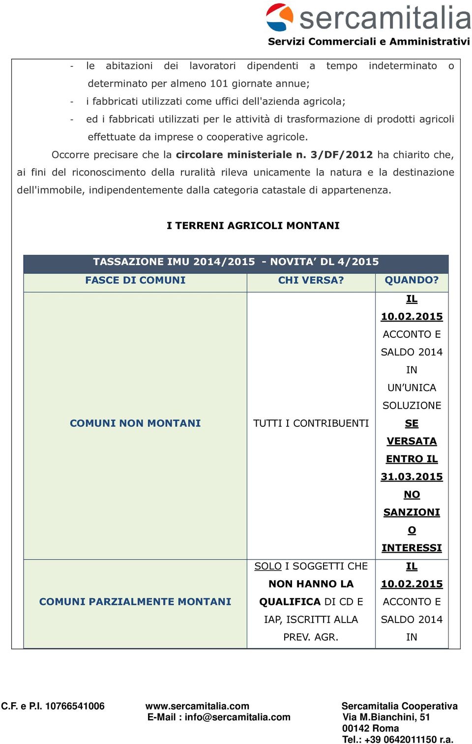 3/DF/2012 ha chiarito che, ai fini del riconoscimento della ruralità rileva unicamente la natura e la destinazione dell'immobile, indipendentemente dalla categoria catastale di appartenenza.