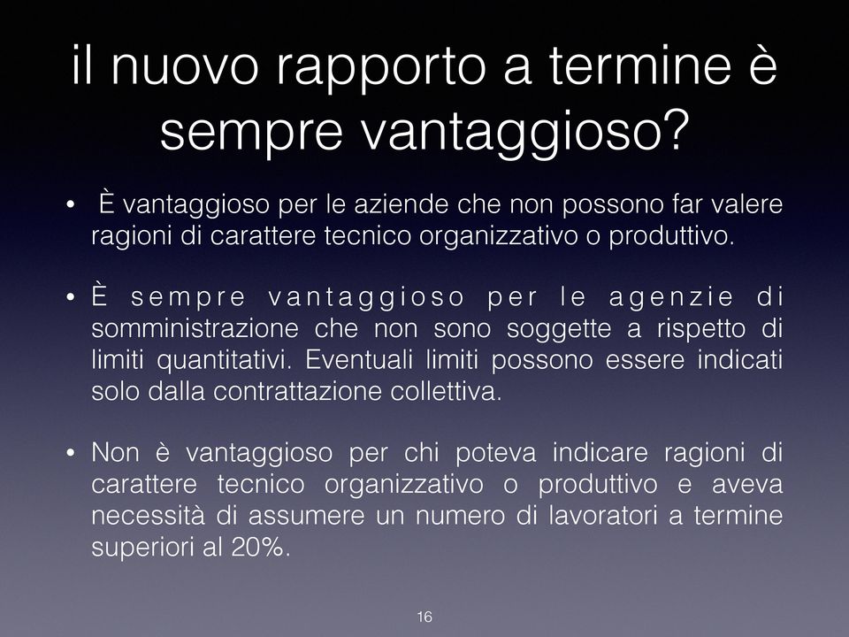 È s e m p r e v a n t a g g i o s o p e r l e a g e n z i e d i somministrazione che non sono soggette a rispetto di limiti quantitativi.