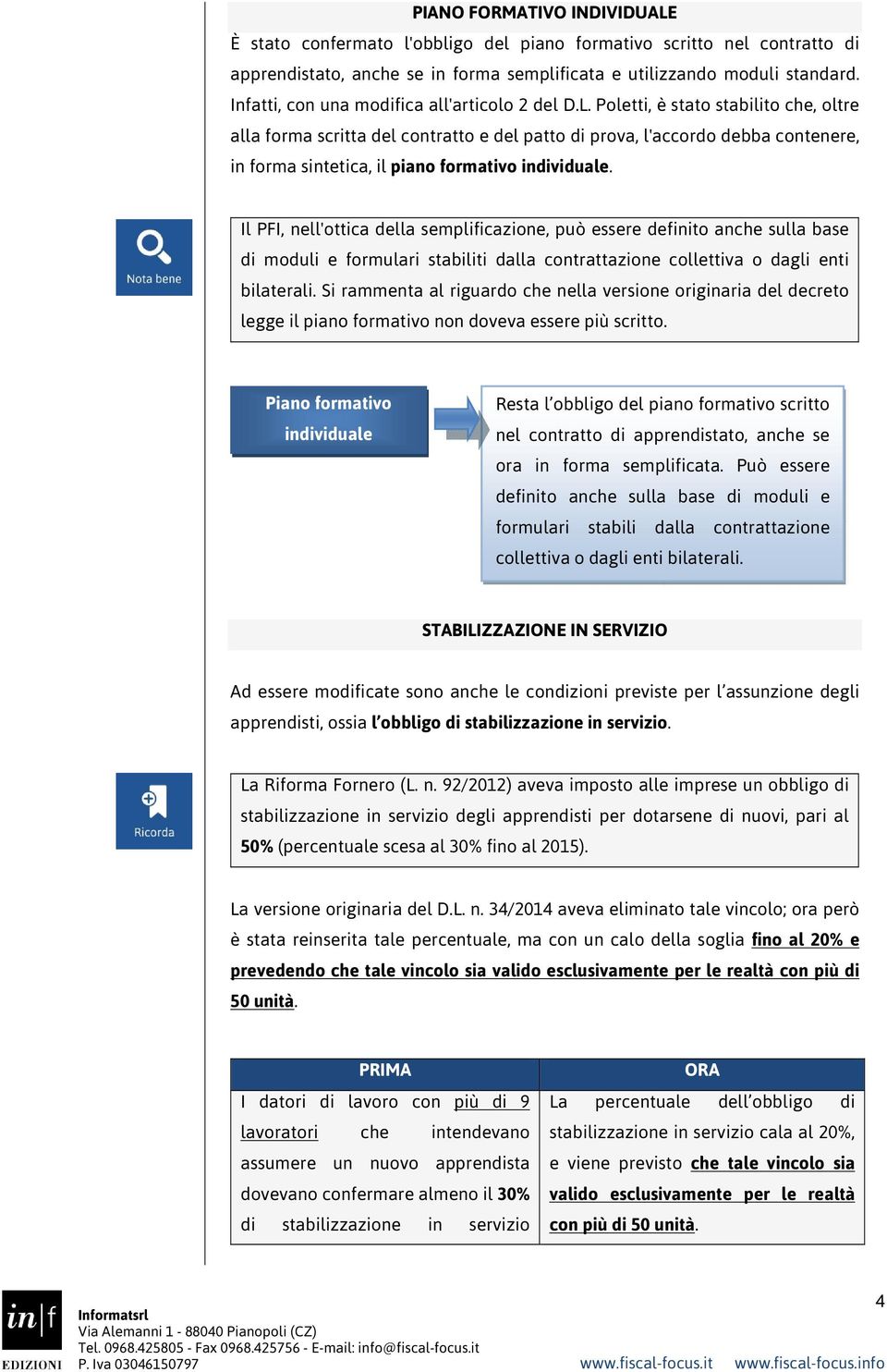 Poletti, è stato stabilito che, oltre alla forma scritta del contratto e del patto di prova, l'accordo debba contenere, in forma sintetica, il piano formativo individuale.