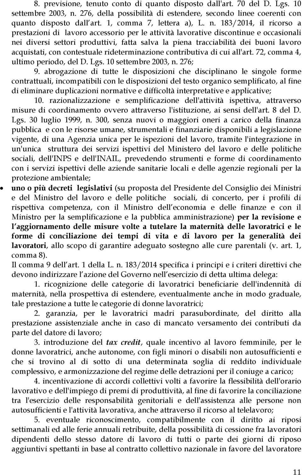 183/2014, il ricorso a prestazioni di lavoro accessorio per le attività lavorative discontinue e occasionali nei diversi settori produttivi, fatta salva la piena tracciabilità dei buoni lavoro