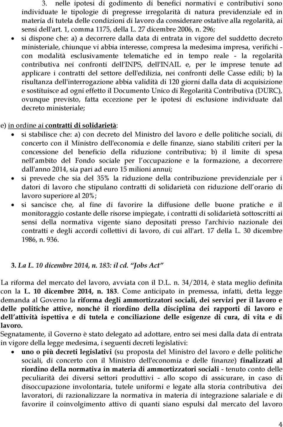 296; si dispone che: a) a decorrere dalla data di entrata in vigore del suddetto decreto ministeriale, chiunque vi abbia interesse, compresa la medesima impresa, verifichi - con modalità