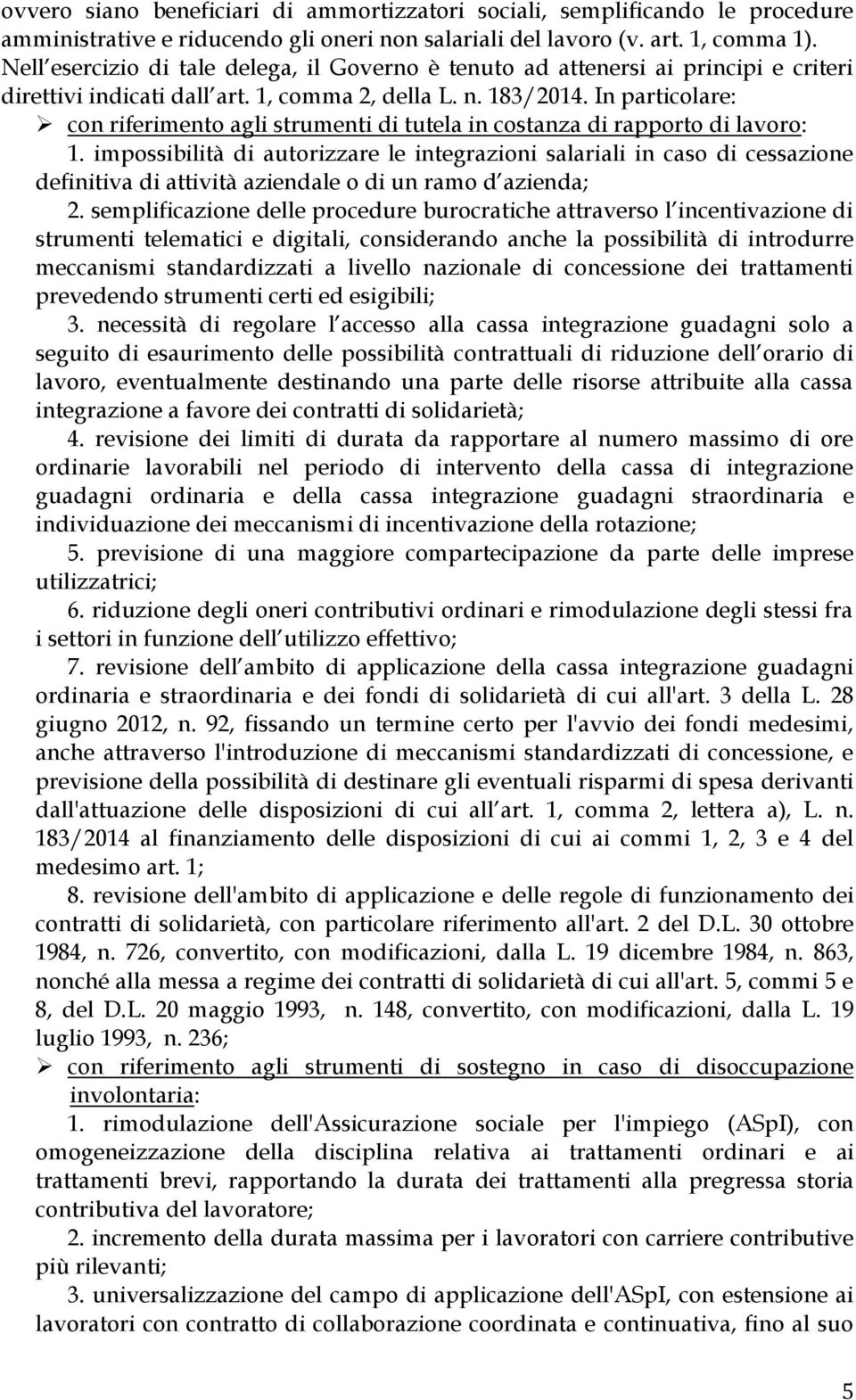 In particolare: con riferimento agli strumenti di tutela in costanza di rapporto di lavoro: 1.