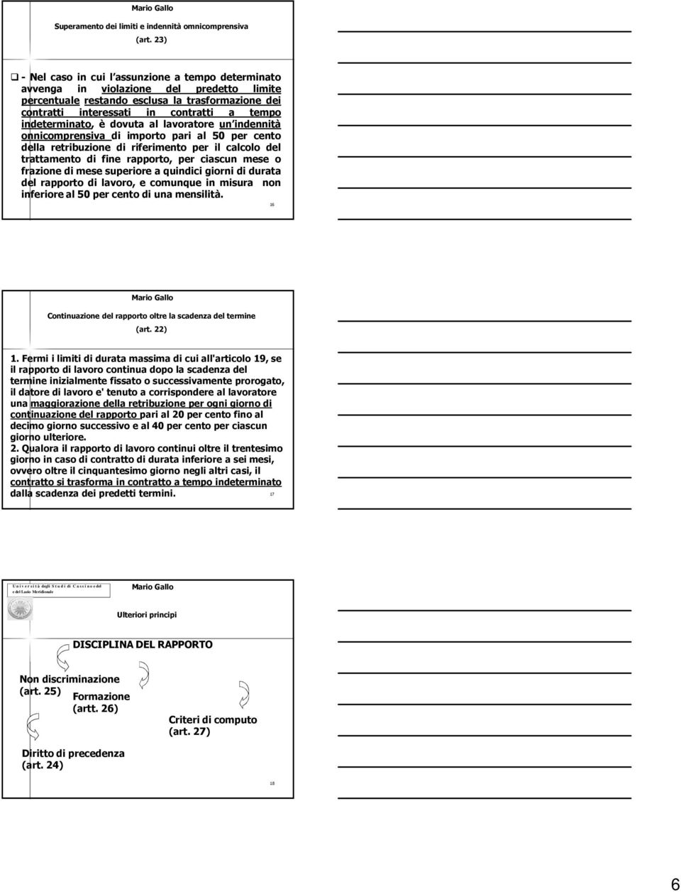 indeterminato, è dovuta al lavoratore un indennità onnicomprensiva di importo pari al 50 per cento della retribuzione di riferimento per il calcolo del trattamento di fine rapporto, per ciascun mese